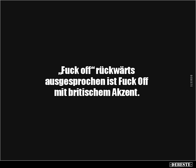 "Fuck off" rückwärts ausgesprochen ist Fuck Off mit.. - Lustige Bilder | DEBESTE.de