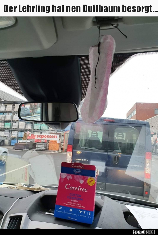 Der Lehrling hat nen Duftbaum besorgt...