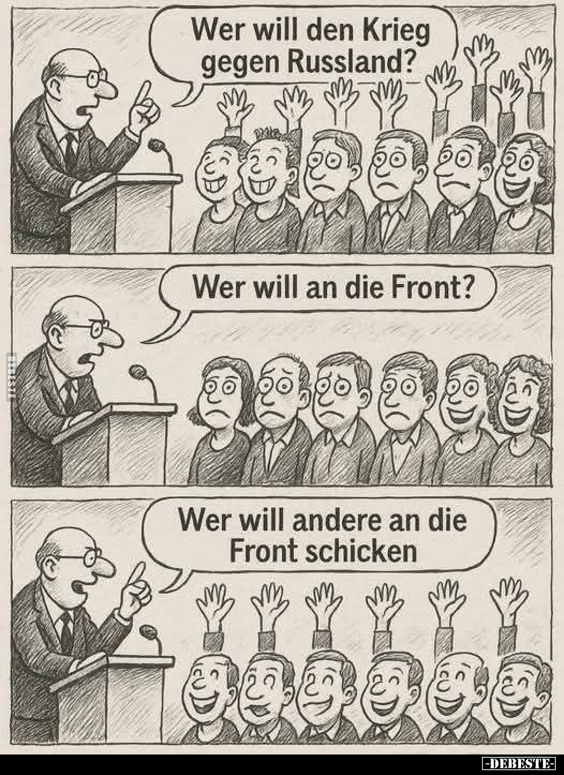 Wer will den Krieg gegen Russland?
Wer will an die Front?
Wer will andere an die Front schicken