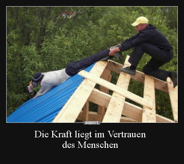 Die Kraft liegt im Vertrauen des Menschen.. - Lustige Bilder | DEBESTE.de