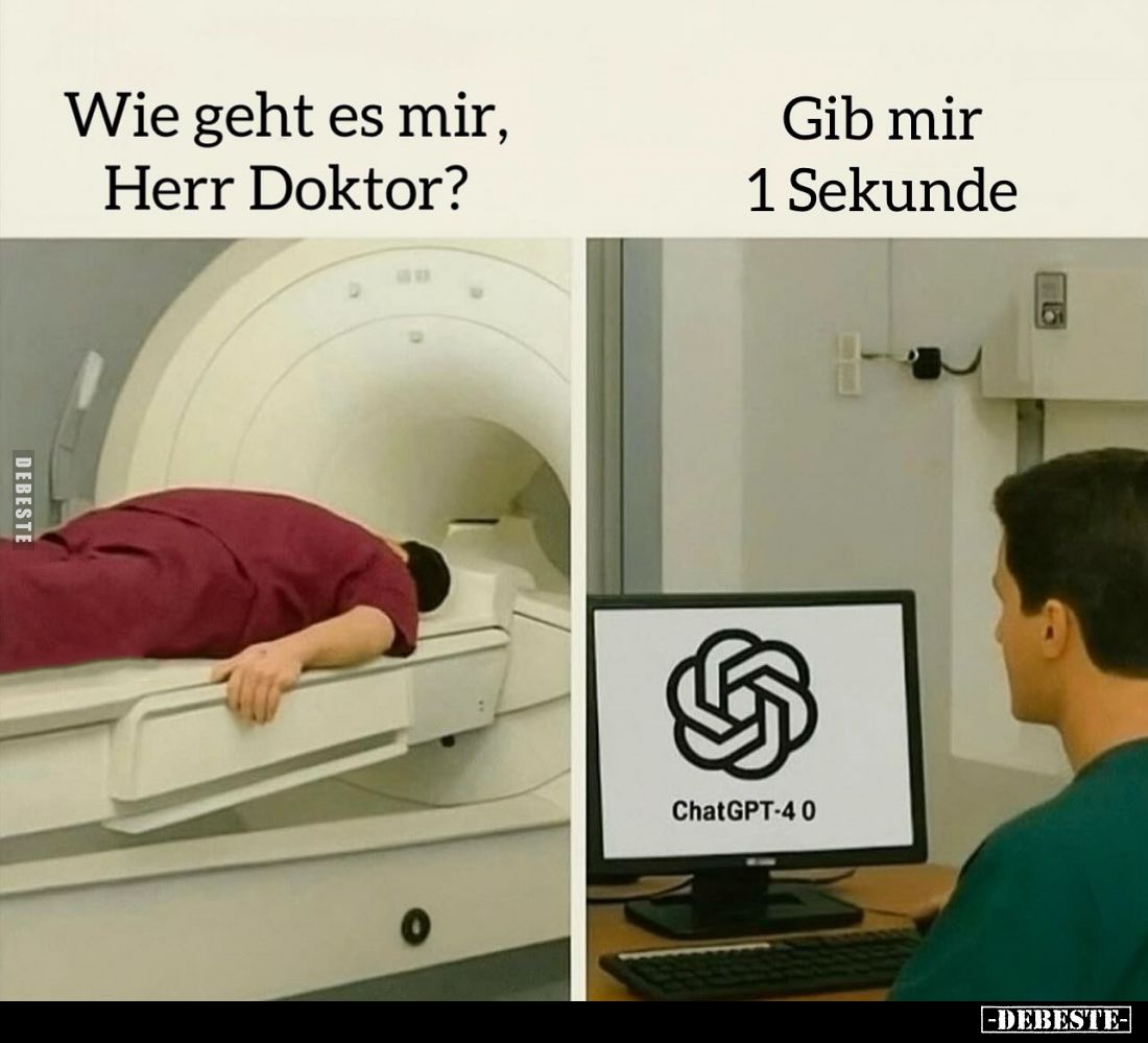 Wie geht es mir, Herr Doktor? -
Gib mir 1 Sekunde.