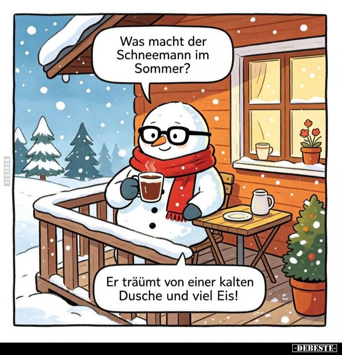 Was macht der Schneemann im Sommer? -
Er träumt von einer kalten Dusche und viel Eis!