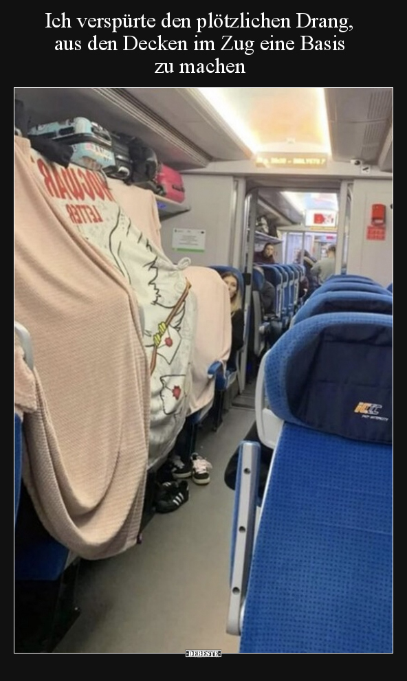 Ich verspürte den plötzlichen Drang, aus den Decken im Zug.. - Lustige Bilder | DEBESTE.de