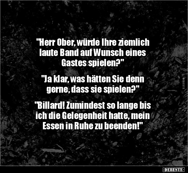 "Herr Ober, würde Ihre ziemlich laute Band auf Wunsch.." - Lustige Bilder | DEBESTE.de