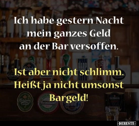 Ich habe gestern Nacht mein ganzes Geld an der Bar versoffen.. - Lustige Bilder | DEBESTE.de