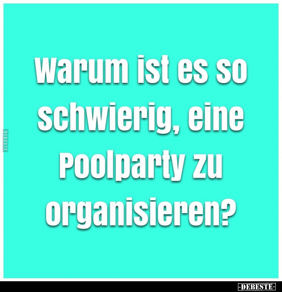 Warum ist es so schwierig, eine Poolparty.. - Lustige Bilder | DEBESTE.de