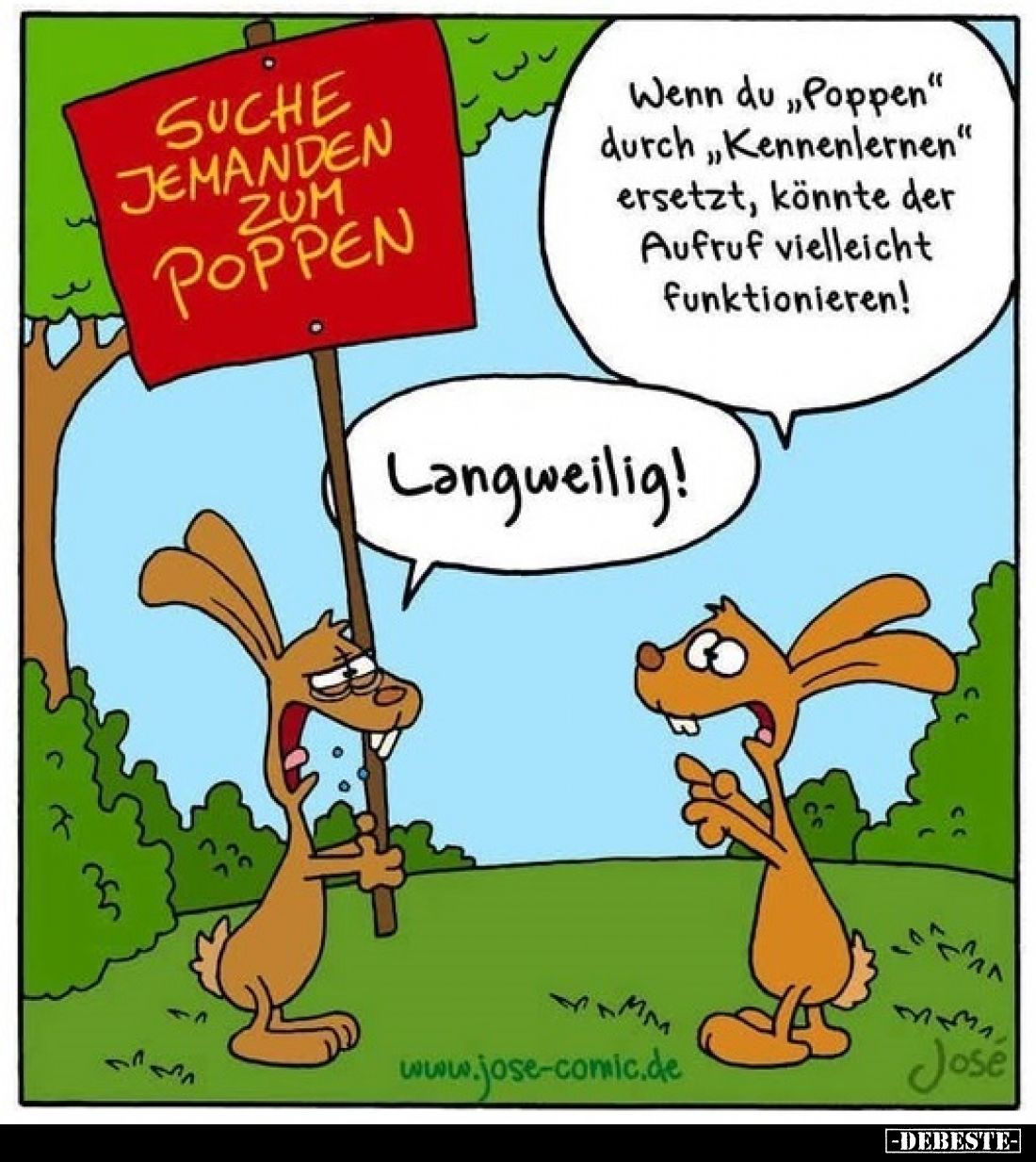 Wenn du "Poppen" durch "Kennenlernen" ersetzt, könnte der Aufruf vielleicht funktionieren!
Langweilig!