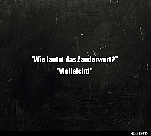 "Wie lautet das Zauderwort?" "Vielleicht!".. - Lustige Bilder | DEBESTE.de