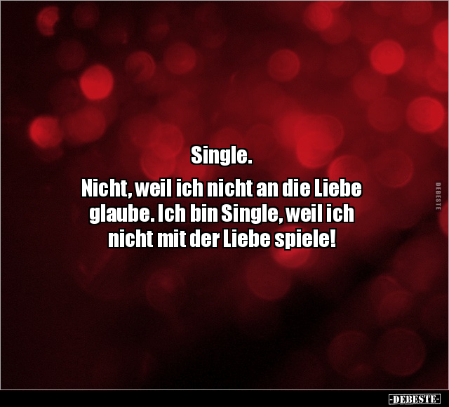 Single. Nicht, weil ich nicht an die Liebe glaube.. - Lustige Bilder | DEBESTE.de
