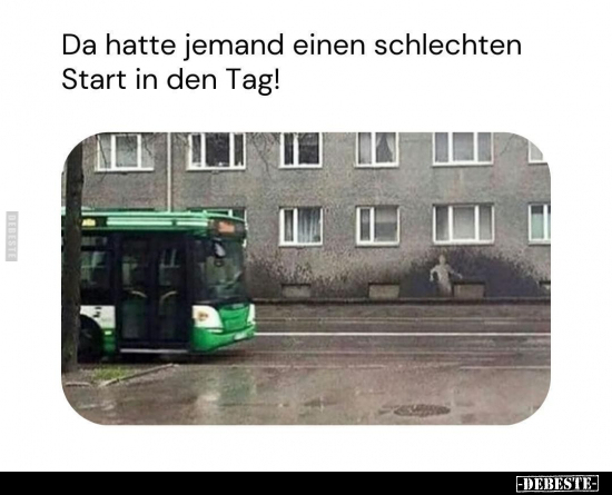 Da hatte jemand einen schlechten Start in den Tag!