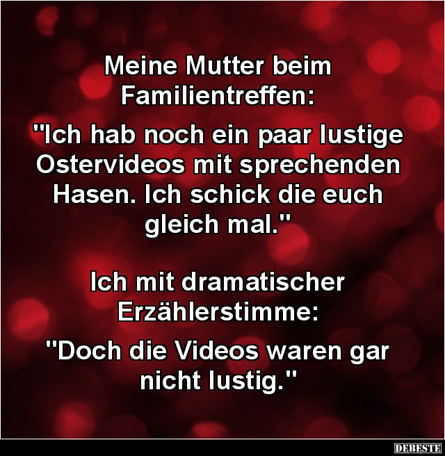 Meine Mutter beim Familientreffen: "Ich hab noch ein paar lustige Ostervideos.." - Lustige Bilder | DEBESTE.de