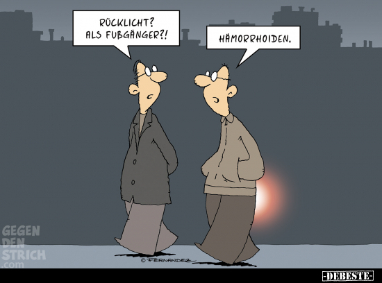 Rücklicht? Als Fußgänger?! 
Hämorrhoiden.