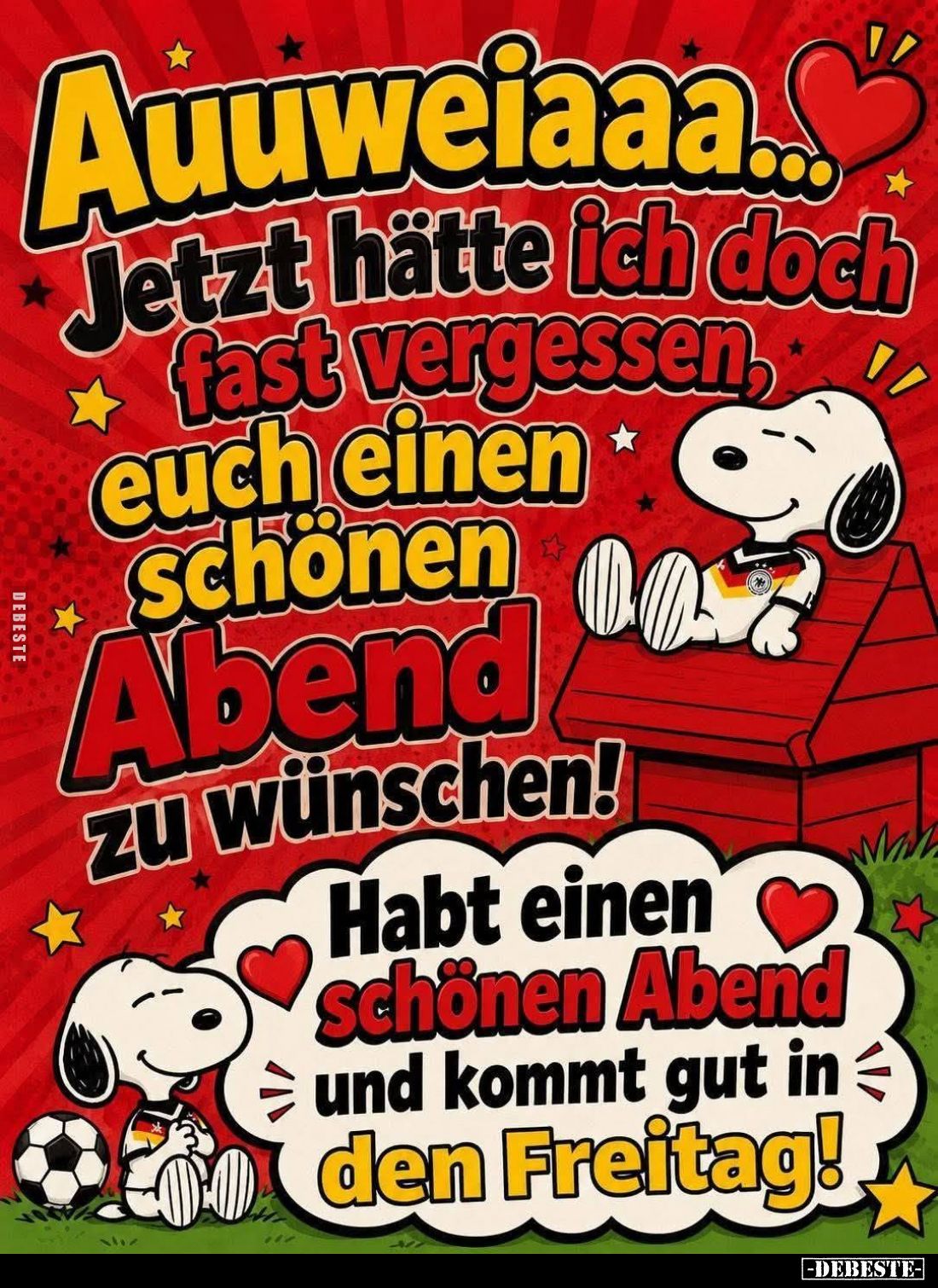 Auuweiaaa... Jetzt hätte ich doch *fast vergessen, euch einen schönen Abend zu wünschen!
Habt einen schönen Abend und kommt ...