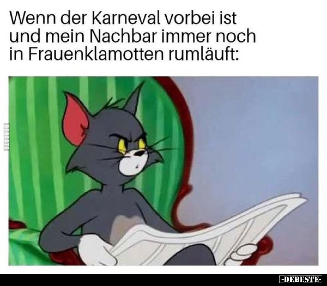 Wenn der Karneval vorbei ist und mein Nachbar immer noch in Frauenklamotten rumläuft: