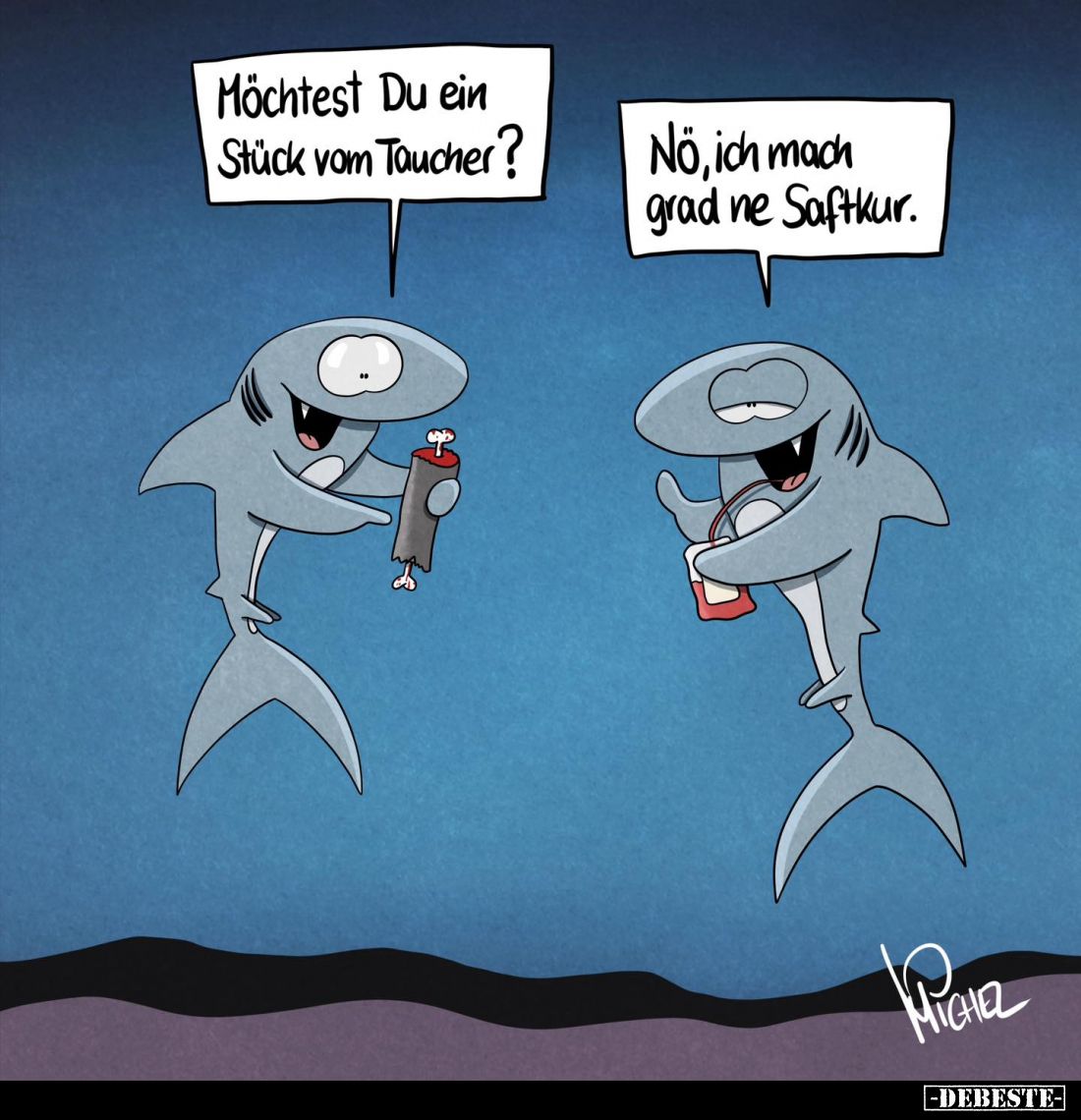 Möchtest Du ein Stück vom Taucher?

Nö, ich mach grad ne Saftkur.