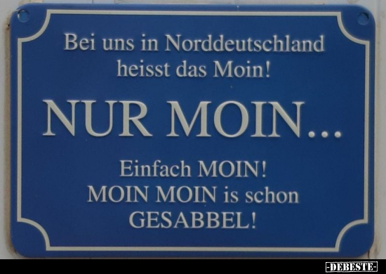 Bei uns in Norddeutschland heisst das Moin!.. - Lustige Bilder | DEBESTE.de