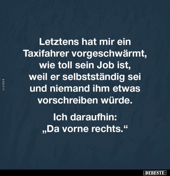 Letztens hat mir ein Taxifahrer vorgeschwärmt, wie toll.. - Lustige Bilder | DEBESTE.de
