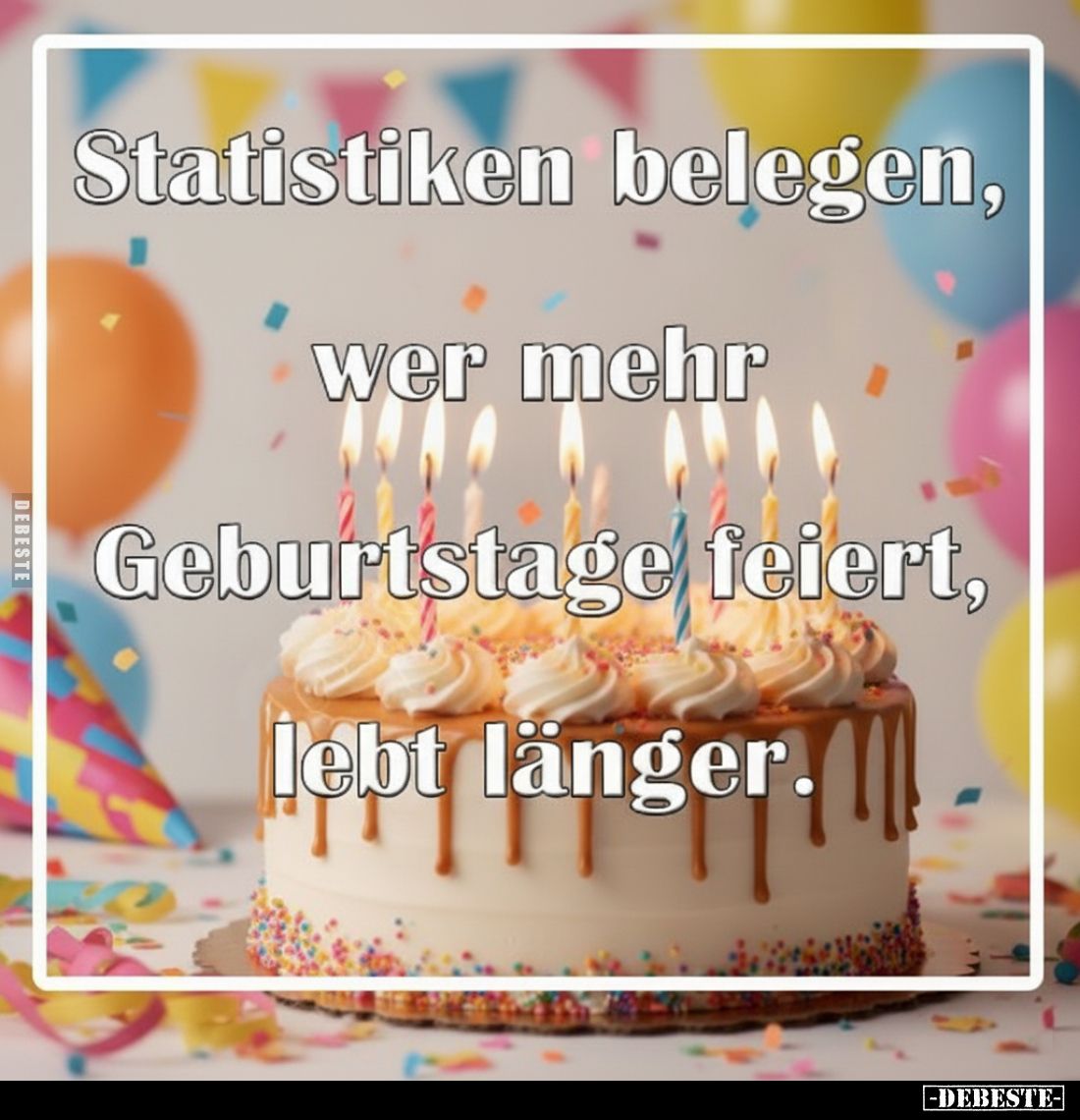 Statistiken belegen, wer mehr Geburtstage feiert, lebt länger.
