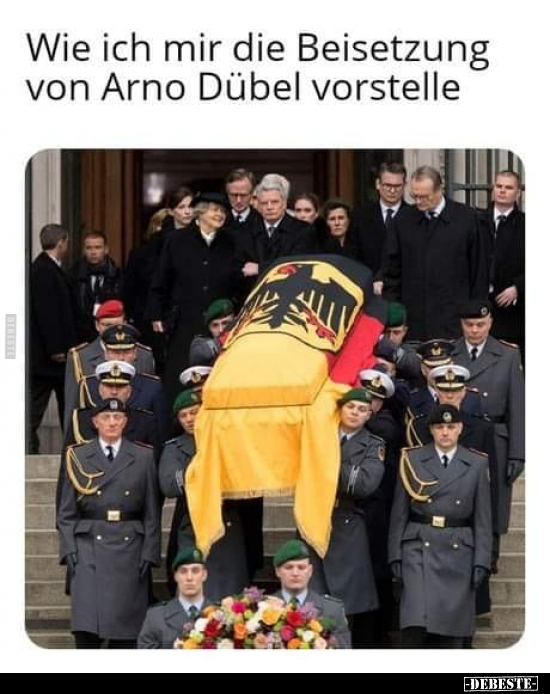 Wie ich mir die Beisetzung von Arno Dübel vorstelle.. - Lustige Bilder | DEBESTE.de