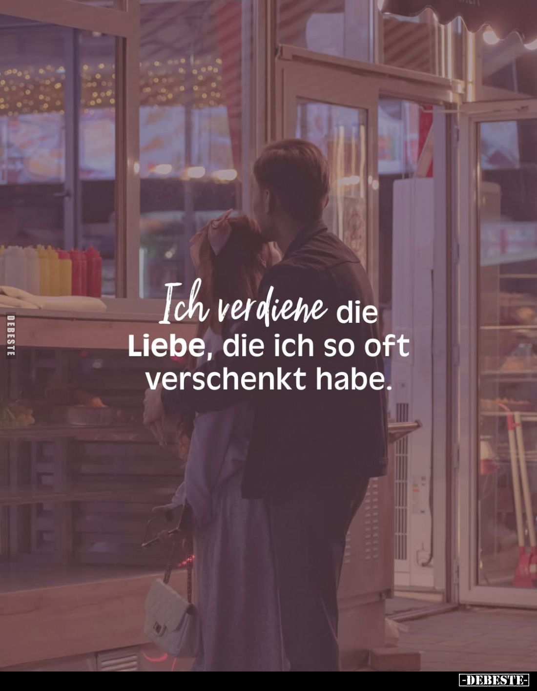 Ich verdiene die Liebe, die ich so oft verschenkt habe.