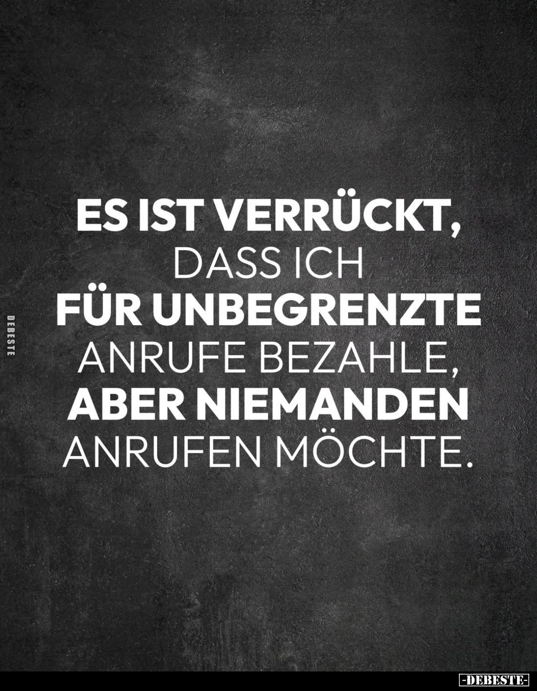 Es ist verrückt, dass ich für unbegrenzte Anrufe bezahle, aber niemanden anrufen möchte.