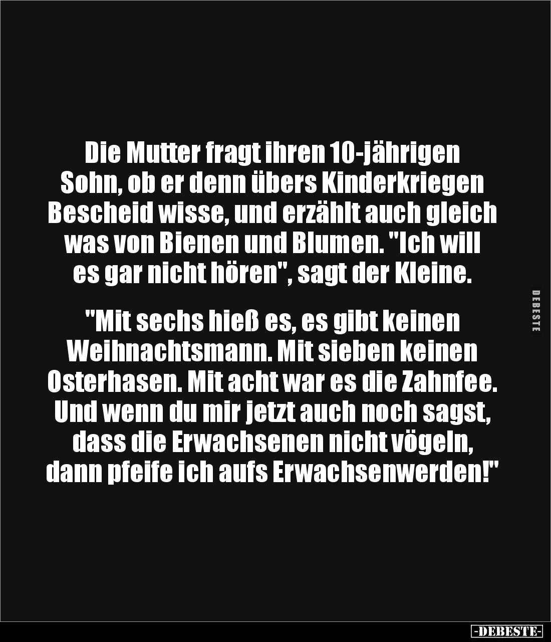 Die Mutter fragt ihren 10-jährigen Sohn, ob er denn übers Kinderkriegen Bescheid wisse, und erzählt auch gleich was von Biene...