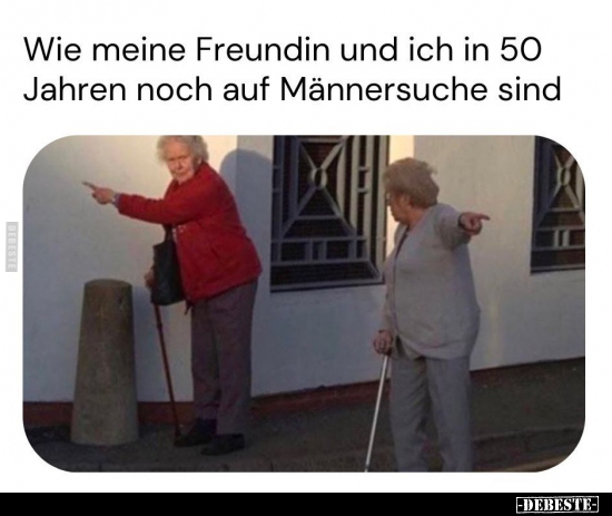 Wie meine Freundin und ich in 50 Jahren noch auf.. - Lustige Bilder | DEBESTE.de