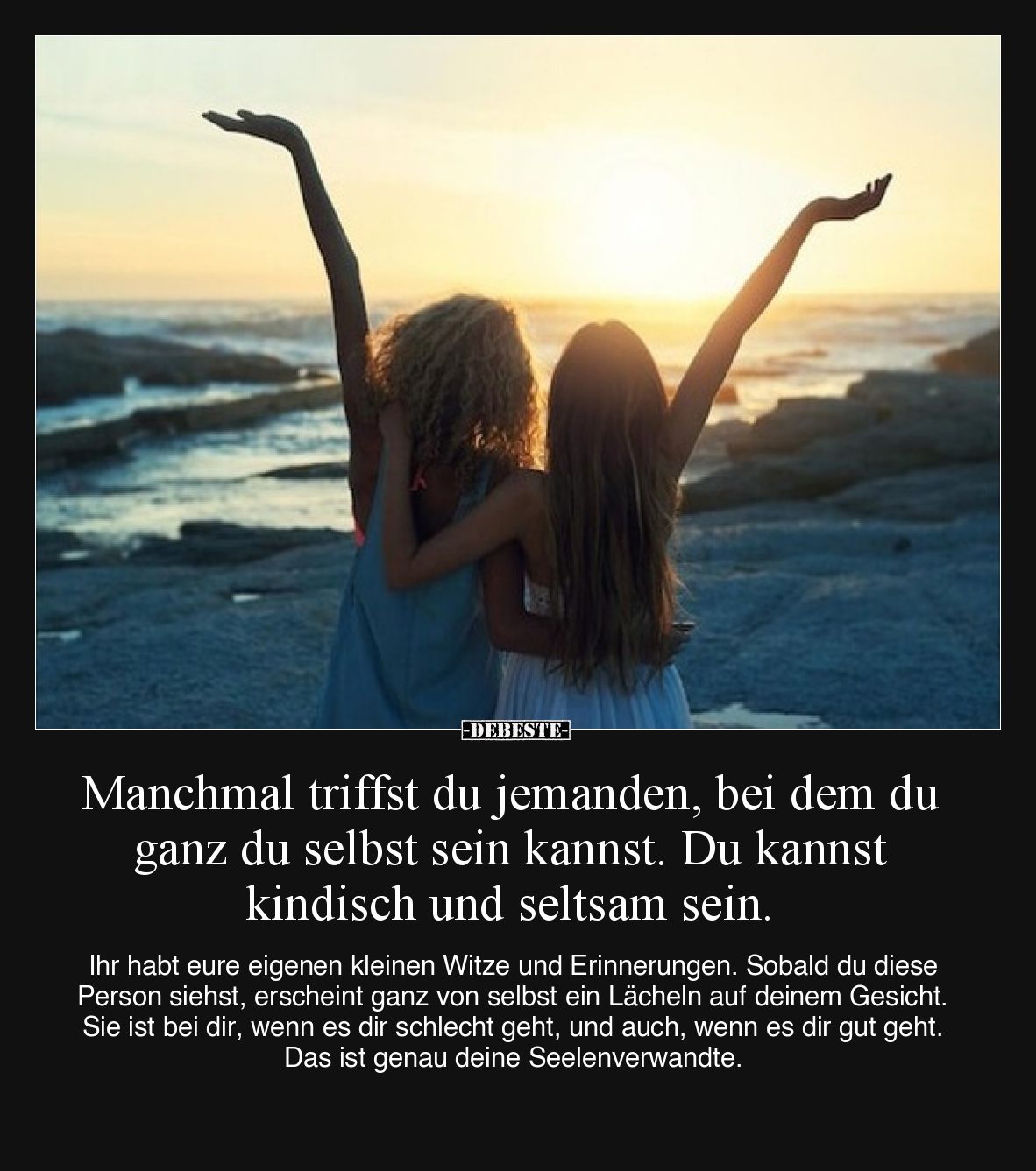 Manchmal triffst du jemanden, bei dem du ganz du selbst sein kannst. Du kannst kindisch und seltsam sein.
Ihr habt eure ei...