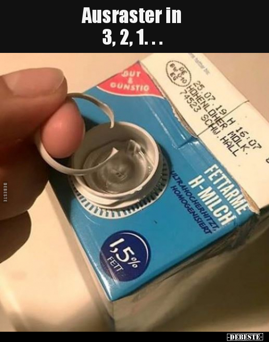 Ausraster in 3, 2, 1...