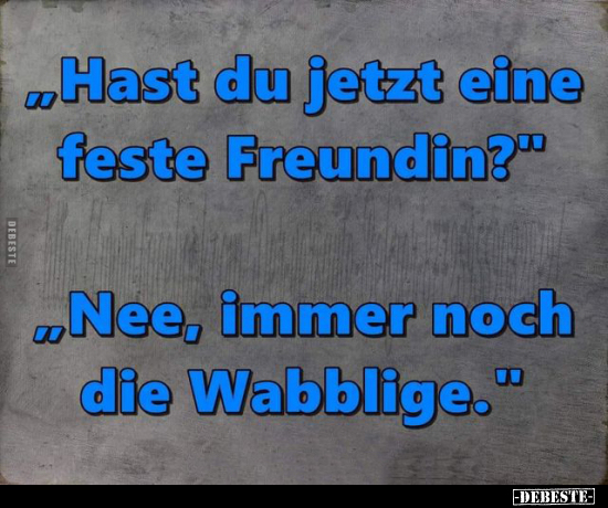 „Hast du jetzt eine feste Freundin?".. - Lustige Bilder | DEBESTE.de