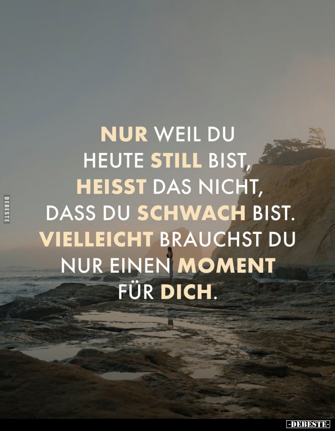 Nur weil du heute still bist, heisst das nicht, dass du schwach bist.
vielleicht brauchst du nur einen Moment für dich.