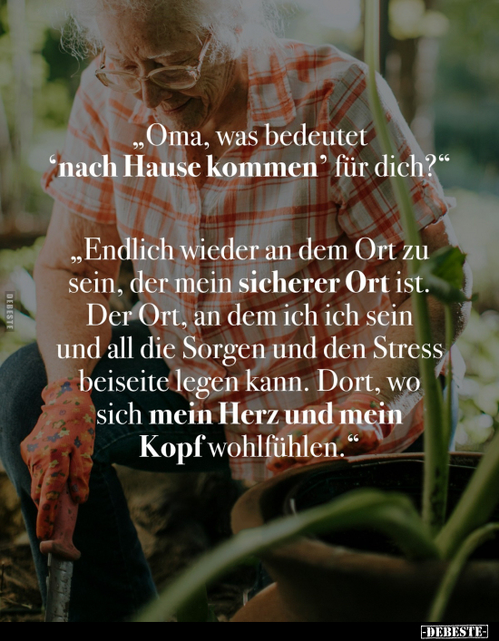 "Oma, was bedeutet 'nach Hause kommen' für dich?".. - Lustige Bilder | DEBESTE.de