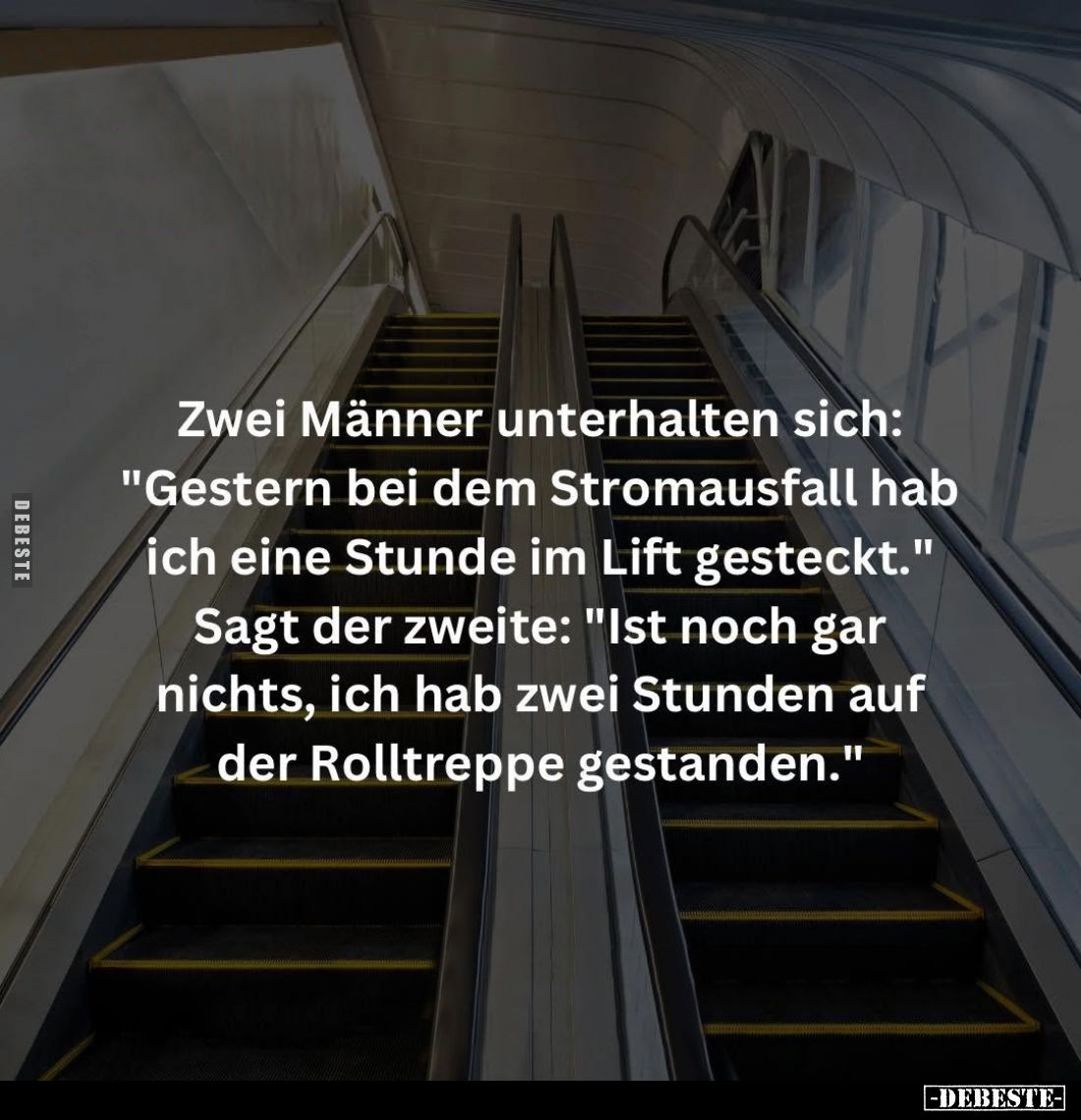 Zwei Männer unterhalten sich: "Gestern bei dem Stromausfall hab ich eine Stunde im Lift gesteckt." Sagt der zweite:...
