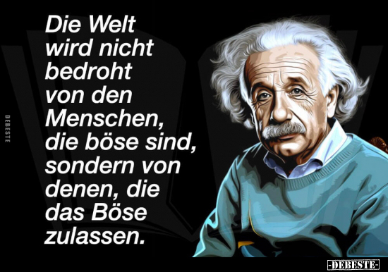 Die Welt wird nicht bedroht von den Menschen, die böse.. - Lustige Bilder | DEBESTE.de