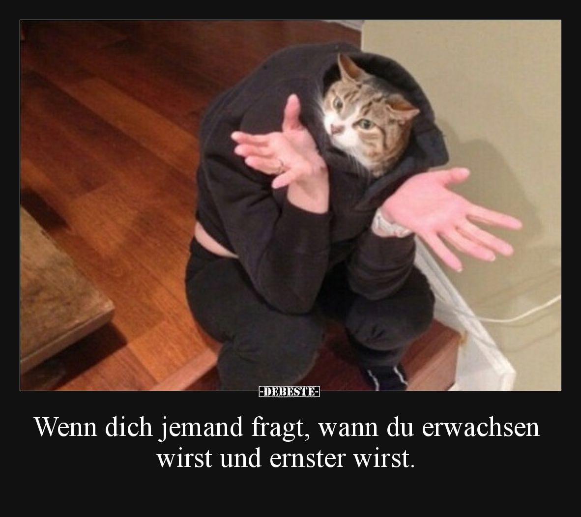 Wenn dich jemand fragt, wann du erwachsen wirst und ernster wirst.