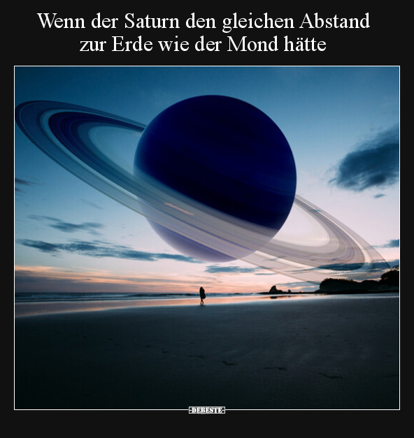 Wenn der Saturn den gleichen Abstand zur Erde wie der Mond.. - Lustige Bilder | DEBESTE.de