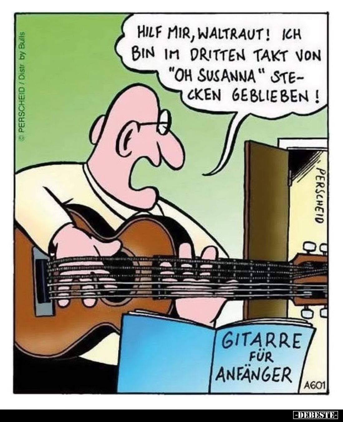 Hilf mir, Waltraut! Ich bin im dritten Takt von "Oh Susanna" stecken geblieben!