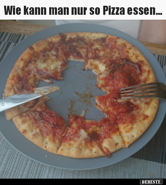 Wie kann man nur so Pizza essen... - Lustige Bilder | DEBESTE.de