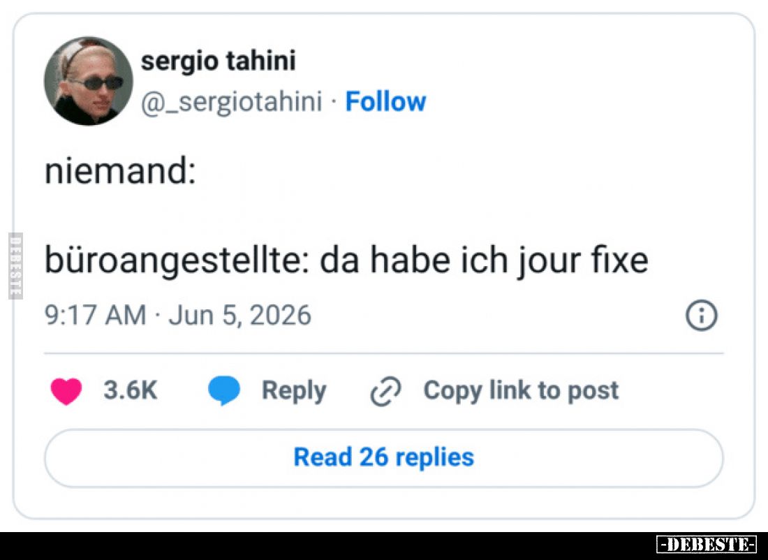 Niemand:
Büroangestellte: da habe ich Jour fixe