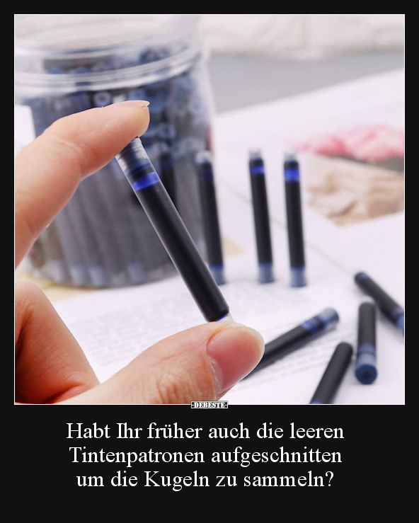 Habt Ihr früher auch die leeren Tintenpatronen.. - Lustige Bilder | DEBESTE.de