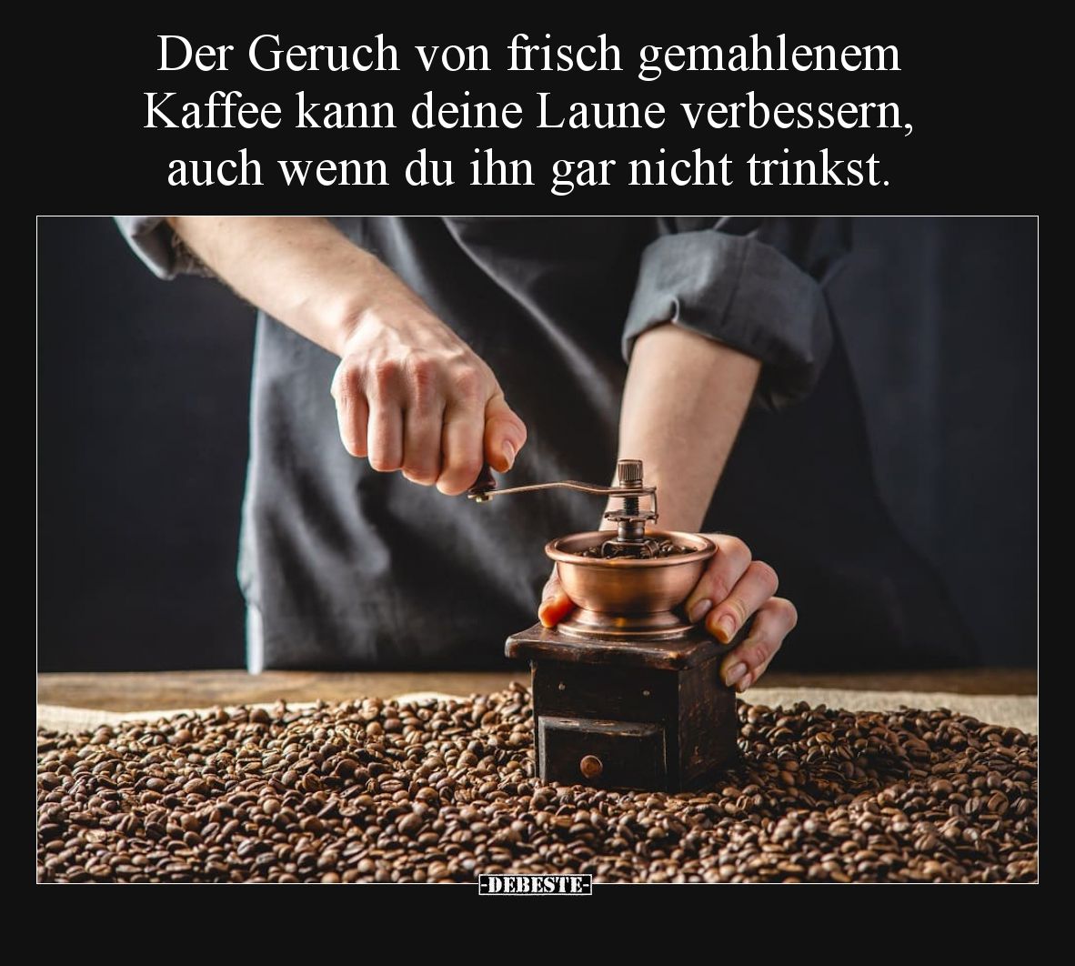 Der Geruch von frisch gemahlenem Kaffee kann deine Laune verbessern, auch wenn du ihn gar nicht trinkst.