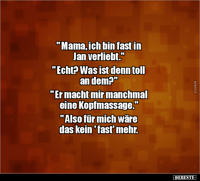 " Mama, ich bin fast in Jan verliebt.".. - Lustige Bilder | DEBESTE.de