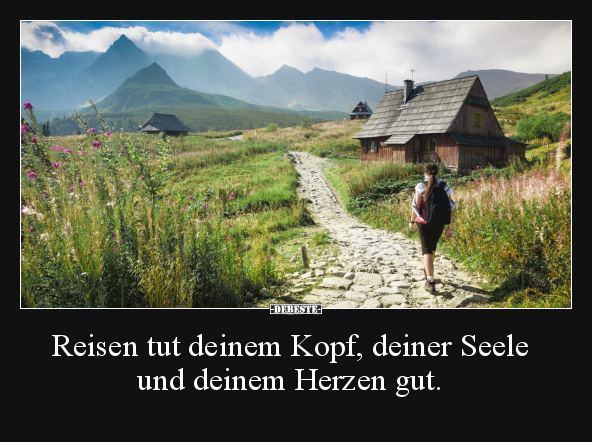 Reisen tut deinem Kopf, deiner Seele und deinem Herzen.. - Lustige Bilder | DEBESTE.de