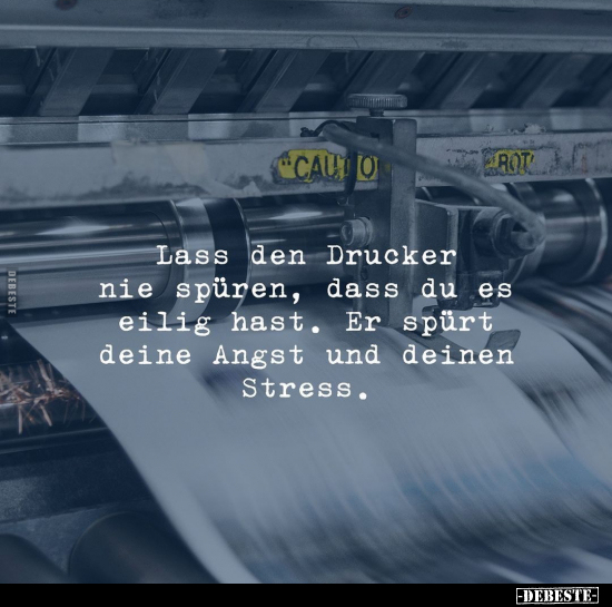 Lass den Drucker nie spüren, dass du es eilig hast... - Lustige Bilder | DEBESTE.de