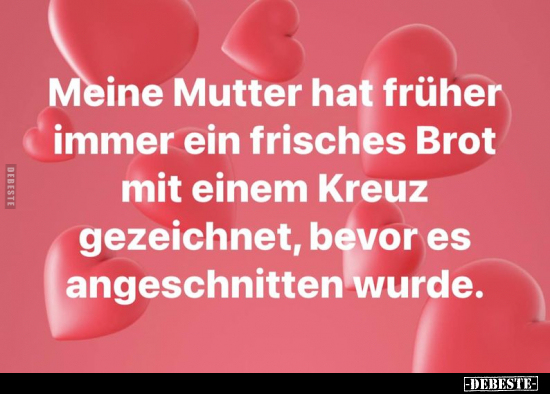 Meine Mutter hat früher immer ein frisches Brot.. - Lustige Bilder | DEBESTE.de