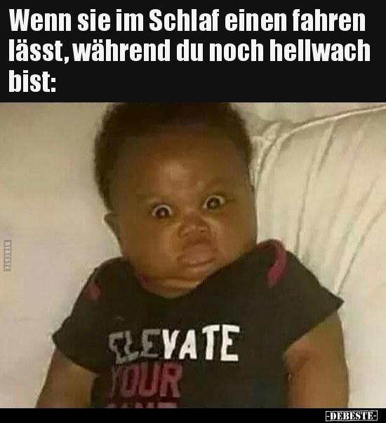 Wenn sie im Schlaf einen fahren lässt, während du noch hellwach bist: