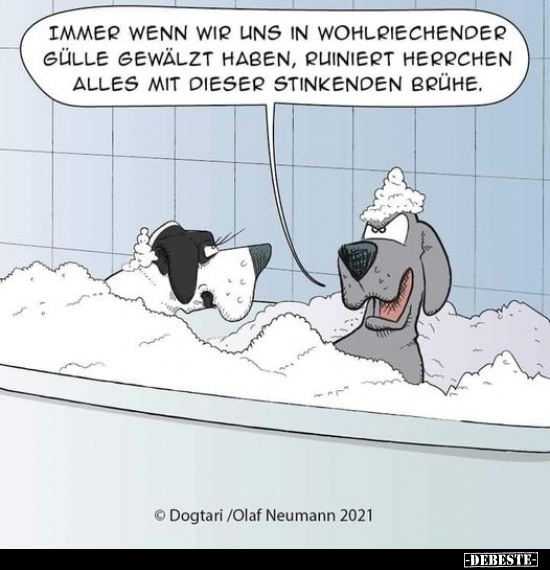 Immer wenn wir uns in wohlriechender Gülle gewälzt haben..