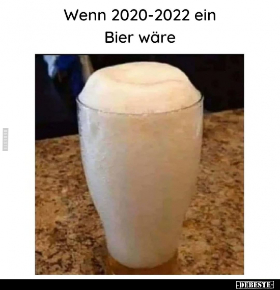 Wenn 2020-2022 ein Bier wäre.. - Lustige Bilder | DEBESTE.de