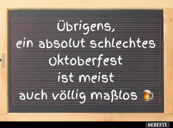Übrigens, ein absolut schlechtes Oktoberfest ist meist.. - Lustige Bilder | DEBESTE.de