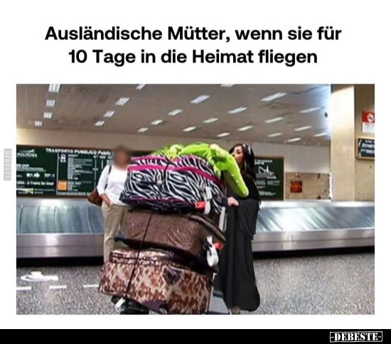Ausländische Mütter, wenn sie für 10 Tage.. - Lustige Bilder | DEBESTE.de